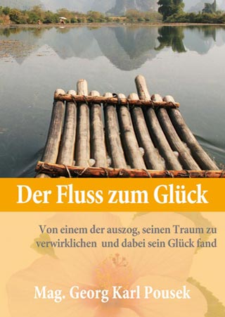Der Fluss zum Glück - Von einem der auszog, seinen Traum zu verwirklichen und dabei sein Glück fand